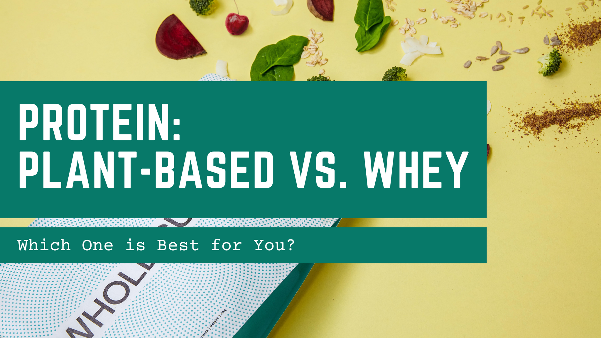 Protein: Plant-Based vs. Whey: Which One is Best for You?